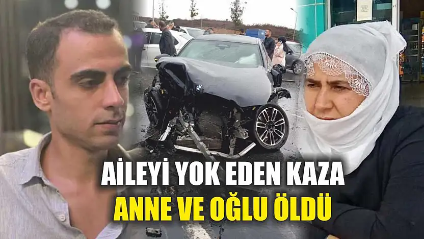 Aileyi yok eden kaza: Anne ve oğlu öldü