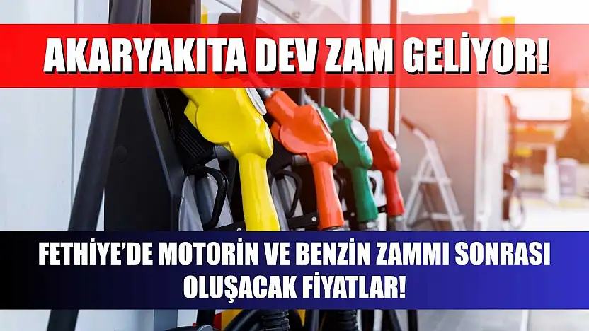 Akaryakıta Dev Zam Geliyor! Fethiye'de Motorin ve Benzin Zammı Sonrası Oluşacak Fiyatlar!