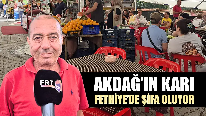 Akdağ'ın Karı Fethiye'de Şifa Oluyor