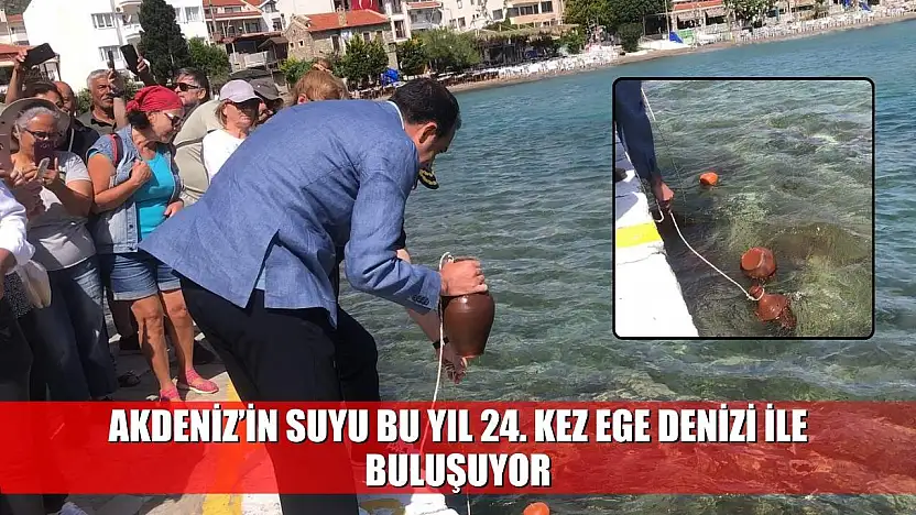 Akdeniz'in suyu bu yıl 24. kez Ege Denizi ile buluşuyor