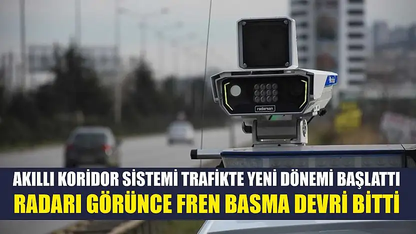 Akıllı Koridor Sistemi Trafikte Yeni Dönemi Başlattı: Radarı Görünce Fren Basma Devri Bitti