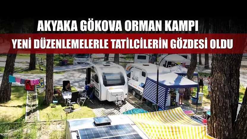 Akyaka Gökova Orman Kampı yeni düzenlemelerle tatilcilerin gözdesi oldu