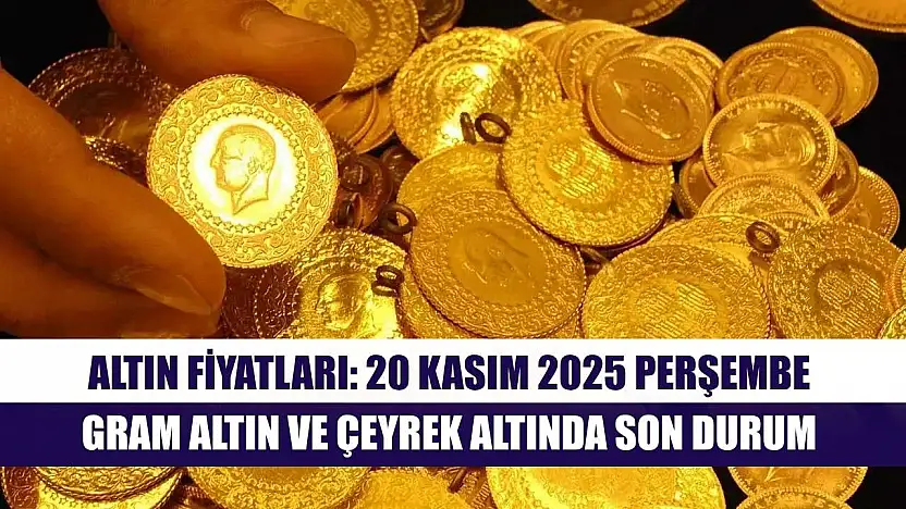 Altın Fiyatları: 20 Kasım 2025 Perşembe – Gram Altın ve Çeyrek Altında Son Durum