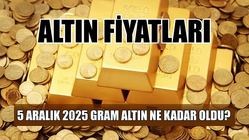 Altın fiyatları: 5 Aralık 2025 gram altın ne kadar oldu?