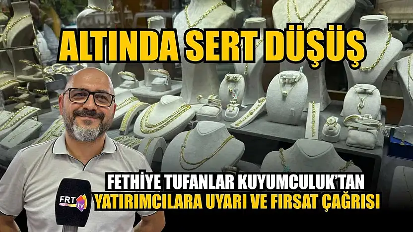 Altında sert düşüş: Fethiye Tufanlar Kuyumculuk'tan yatırımcılara uyarı ve fırsat çağrısı
