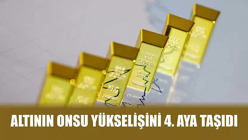Altının onsu yükselişini 4. aya taşıdı