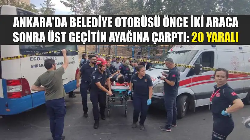 Ankara'da belediye otobüsü önce iki araca, sonra üst geçitin ayağına çarptı: 20 yaralı