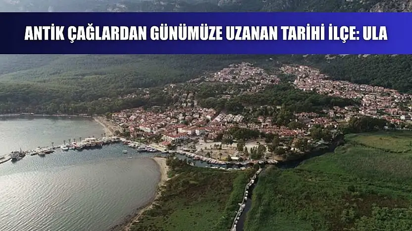 Antik Çağlardan Günümüze Uzanan Tarihi İlçe: Ula