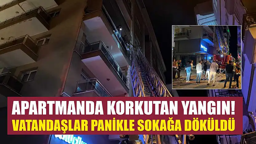 Apartmanda Korkutan Yangın! Vatandaşlar Panikle Sokağa Döküldü