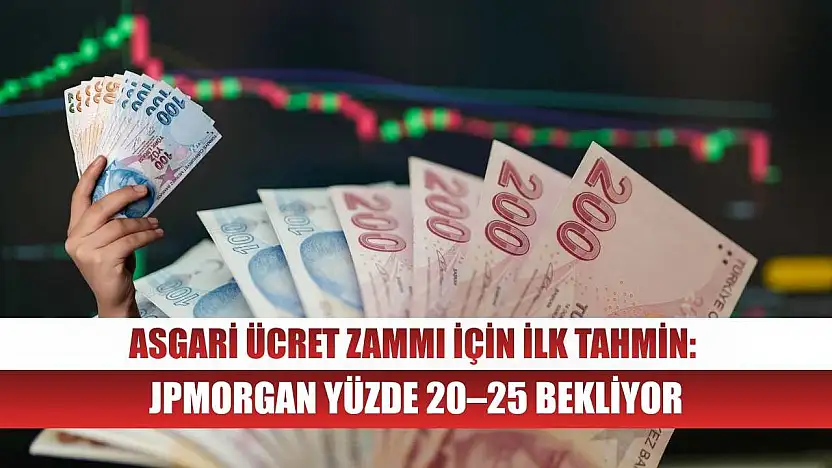 Asgari Ücret Zammı İçin İlk Tahmin: JPMorgan Yüzde 20–25 Bekliyor