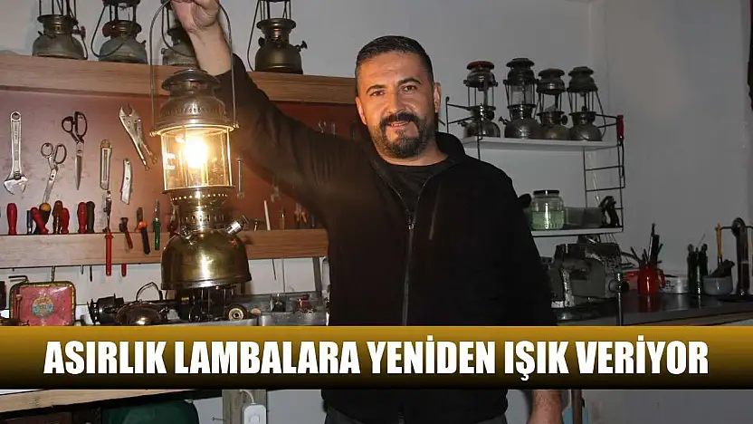 Asırlık lambalara yeniden ışık veriyor