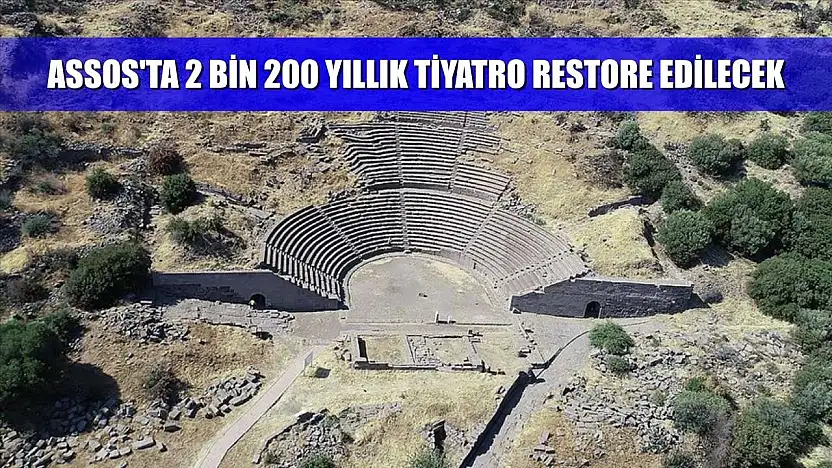 Assos'ta 2 bin 200 yıllık tiyatro restore edilecek
