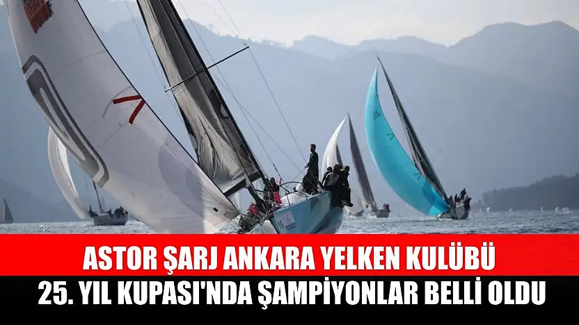 Astor Şarj Ankara Yelken Kulübü 25. Yıl Kupası'nda şampiyonlar belli oldu