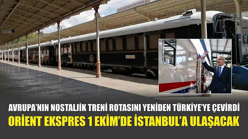 Avrupa'nın nostaljik treni rotasını yeniden Türkiye'ye çevirdi: Orient Ekspres 1 Ekim'de İstanbul'a ulaşacak