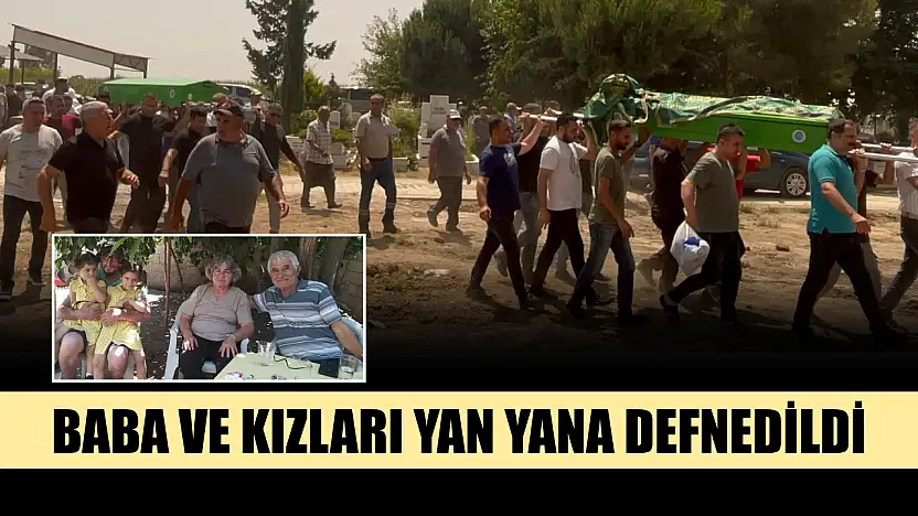 Baba ve kızları yan yana defnedildi