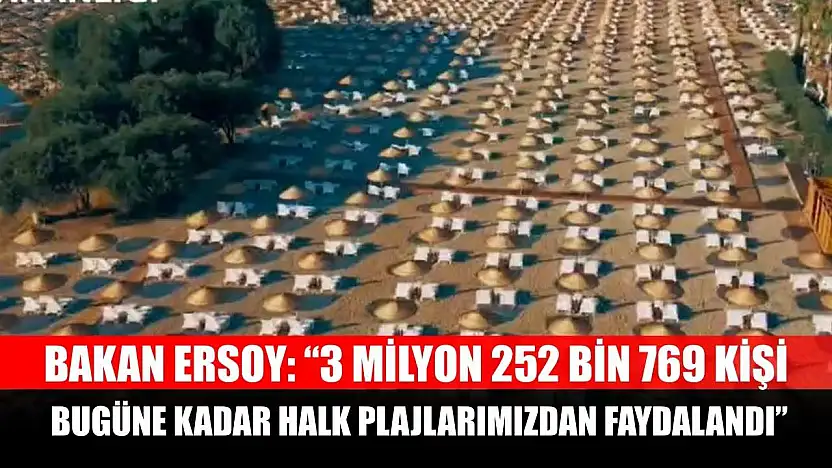 Bakan Ersoy: '3 milyon 252 bin 769 kişi, bugüne kadar halk plajlarımızdan faydalandı'