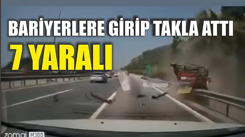 Bariyerlere girip takla attı: 7 yaralı
