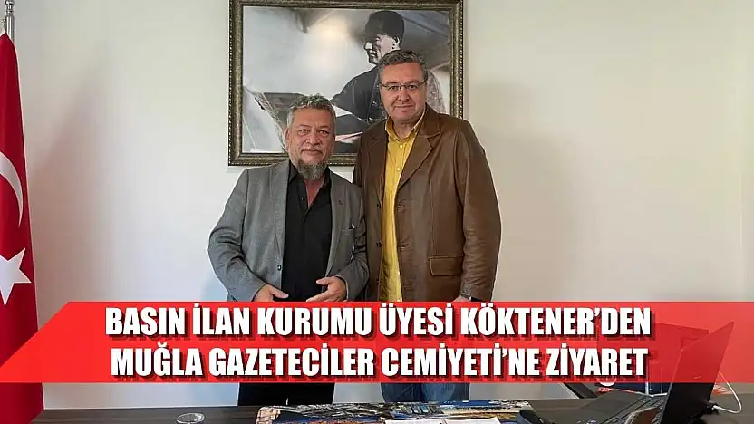 Basın İlan Kurumu Üyesi Köktener'den, Muğla Gazeteciler Cemiyeti'ne ziyaret