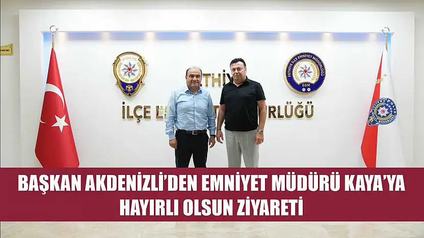 Başkan Akdenizli'den Emniyet Müdürü Kaya'ya Hayırlı Olsun Ziyareti
