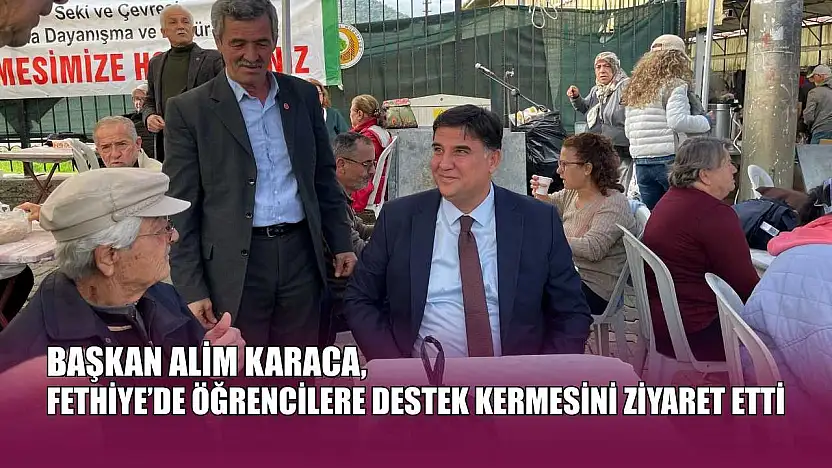 Başkan Alim Karaca, Fethiye'de öğrencilere destek kermesini ziyaret etti