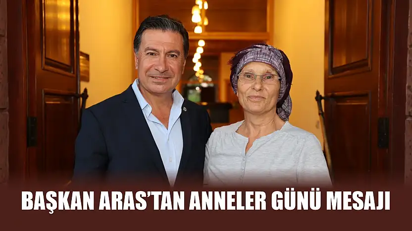 Başkan Aras'tan Anneler Günü Mesajı