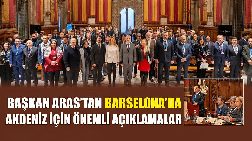 Başkan Aras'tan Barselona'da Akdeniz İçin Önemli Açıklamalar