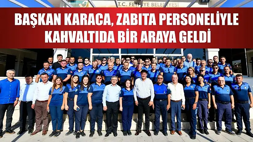 Başkan Karaca, Zabıta Personeliyle Kahvaltıda Bir Araya Geldi