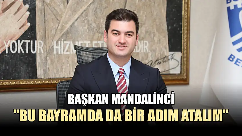 Başkan Mandalinci: 'Bu bayramda da bir adım atalım'