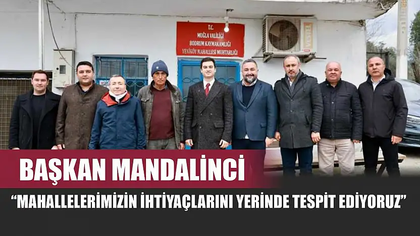 Başkan Mandalinci: 'Mahallelerimizin ihtiyaçlarını yerinde tespit ediyoruz'