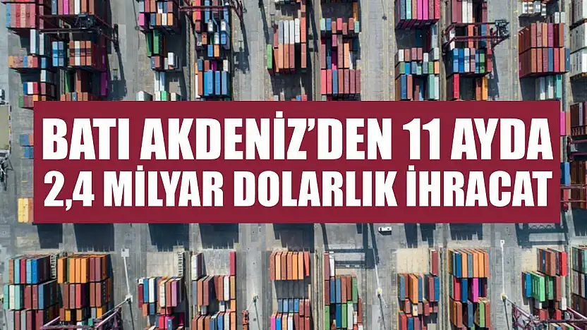 Batı Akdeniz'den 11 Ayda 2,4 Milyar Dolarlık İhracat