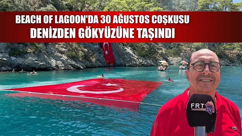 Beach of Lagoon'da 30 Ağustos Coşkusu Denizden Gökyüzüne Taşındı