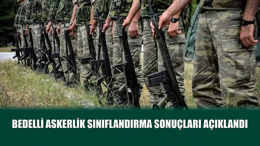 Bedelli askerlik sınıflandırma sonuçları açıklandı