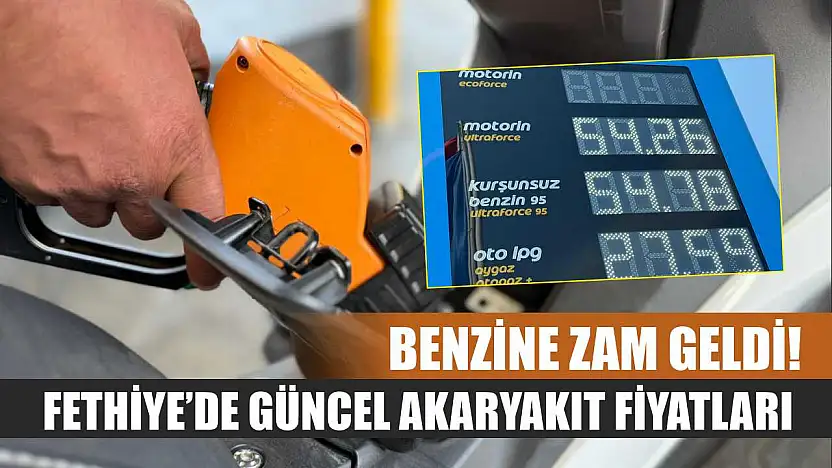 Benzine zam geldi! Fethiye'de güncel akaryakıt fiyatları