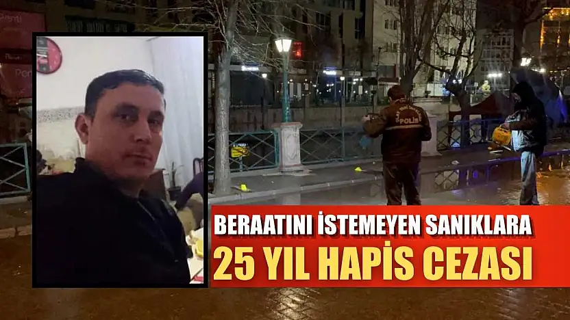 Beraatını istemeyen sanıklara 25 yıl hapis cezası