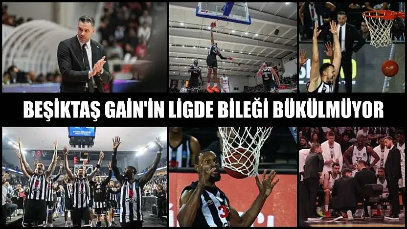 Beşiktaş GAİN'in ligde bileği bükülmüyor