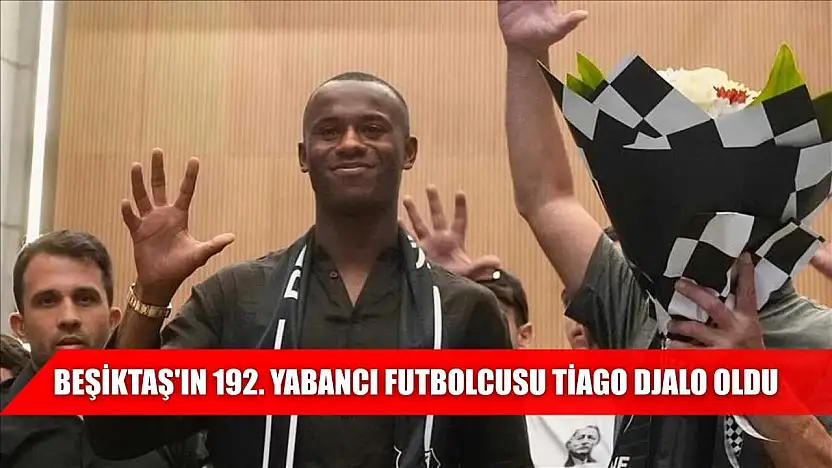 Beşiktaş'ın 192. yabancı futbolcusu Tiago Djalo oldu