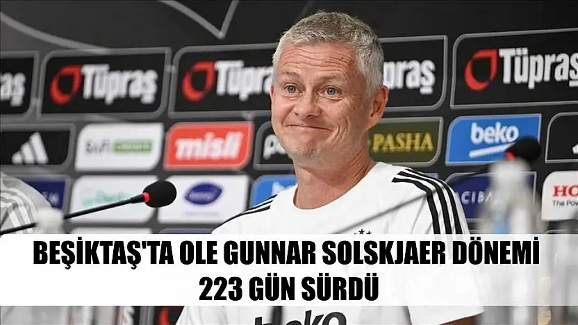 Beşiktaş'ta Ole Gunnar Solskjaer dönemi 223 gün sürdü