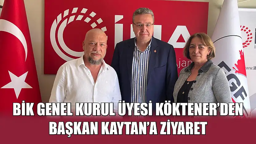 BİK Genel Kurul Üyesi Köktener'den Başkan Kaytan'a Ziyaret