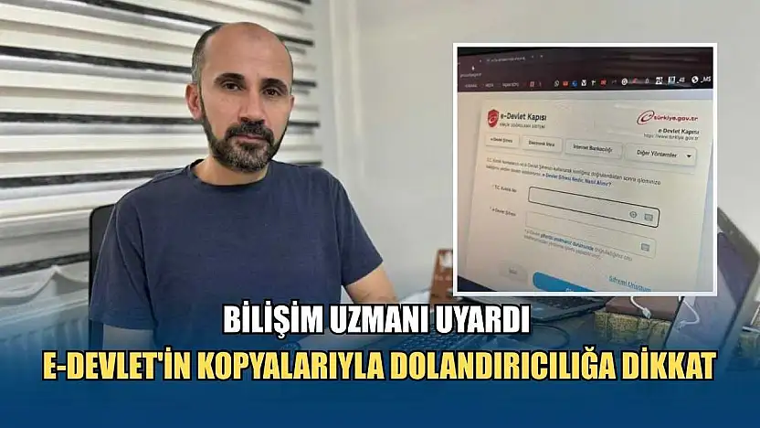Bilişim uzmanı uyardı: E-Devlet'in kopyalarıyla dolandırıcılığa dikkat