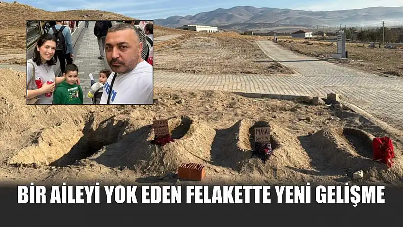 Bir aileyi yok eden felakette yeni gelişme
