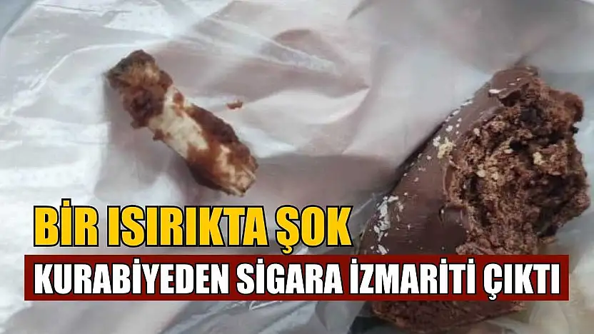 Bir ısırıkta şok: Kurabiyeden sigara izmariti çıktı