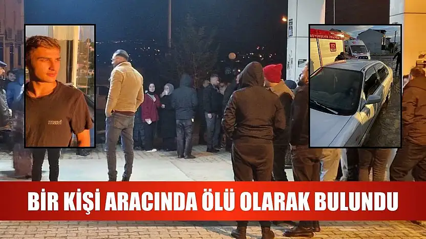 Bir kişi aracında ölü olarak bulundu