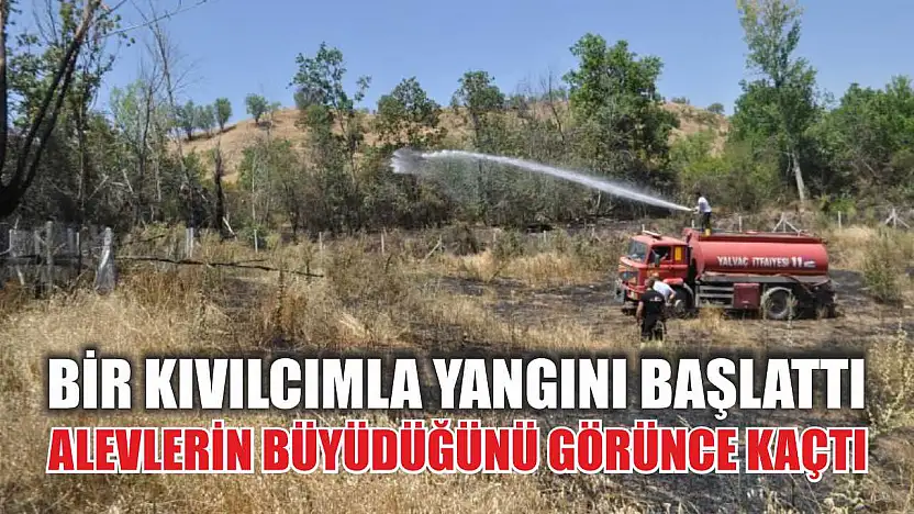 Bir kıvılcımla yangını başlattı, alevlerin büyüdüğünü görünce kaçtı