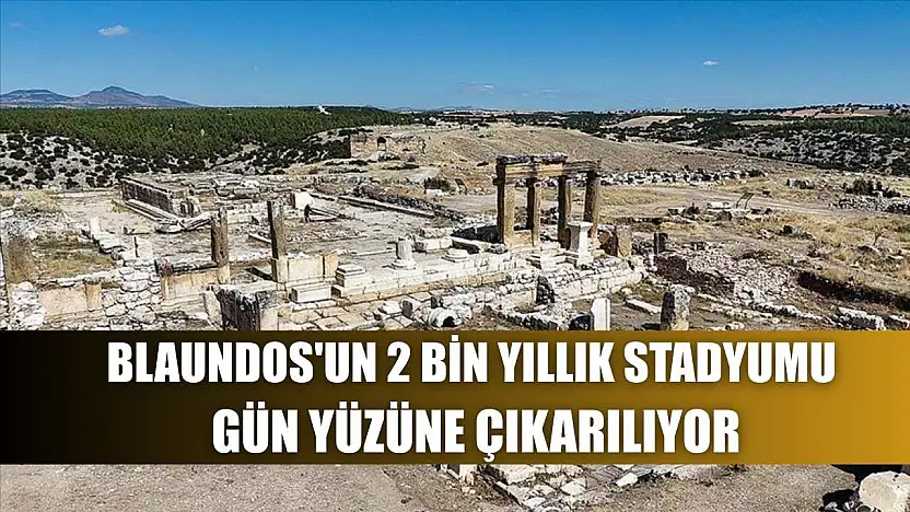 Blaundos'un 2 bin yıllık stadyumu gün yüzüne çıkarılıyor