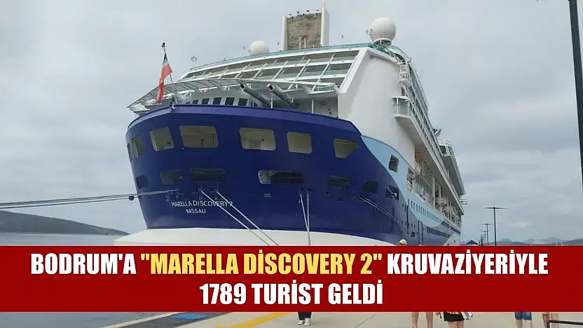 Bodrum'a 'Marella Discovery 2' kruvaziyeriyle 1789 turist geldi