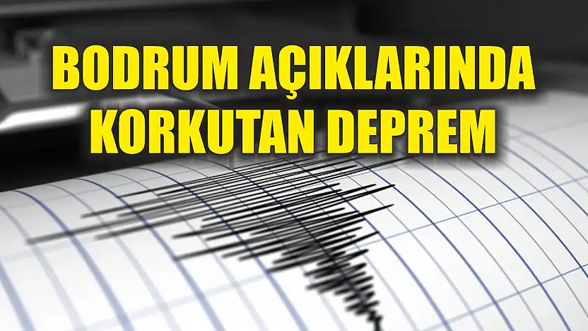 Bodrum açıklarında korkutan deprem