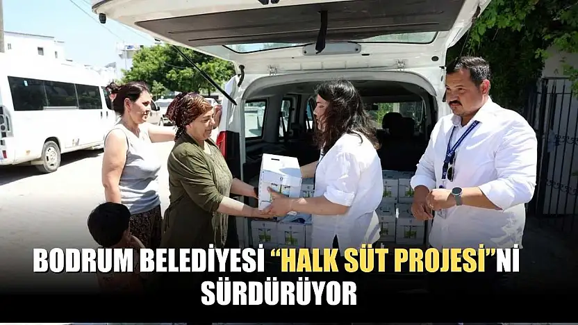 Bodrum Belediyesi 'Halk Süt Projesi'ni sürdürüyor