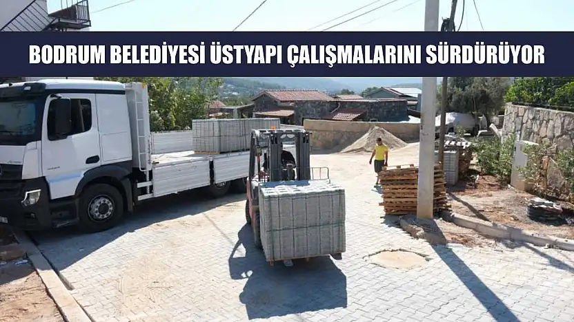 Bodrum Belediyesi üstyapı çalışmalarını sürdürüyor