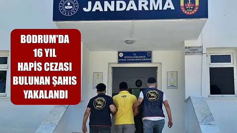 Bodrum'da 16 yıl hapis cezası bulunan şahıs yakalandı