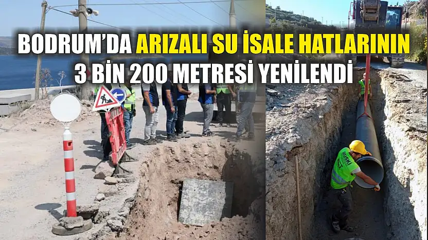 Bodrum'da arızalı su isale hatlarının 3 bin 200 metresi yenilendi